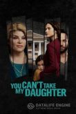 Ты не посмеешь забрать мою дочь 2020